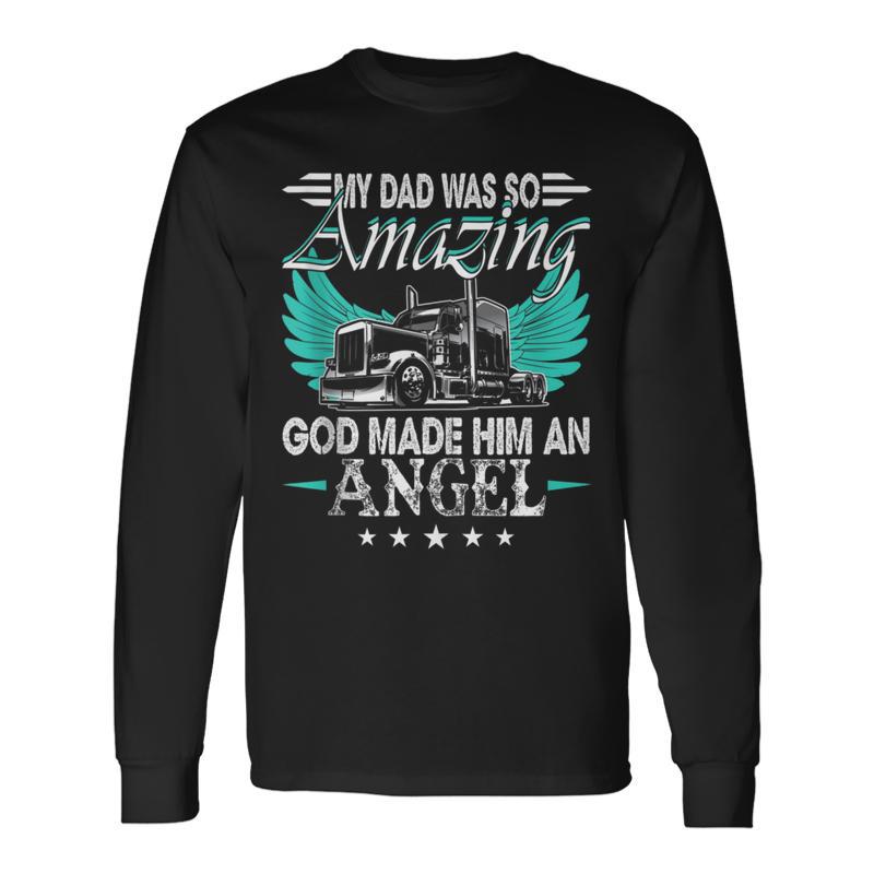 God Made My Dad An Angel Truck Driver Trucker Memorial Long Sleeve T-Shirt