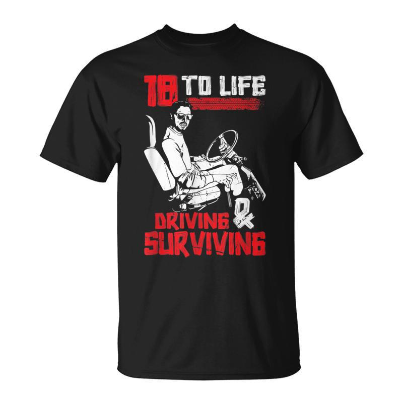 18 To Life Driving And Surviving Trucker T-Shirt