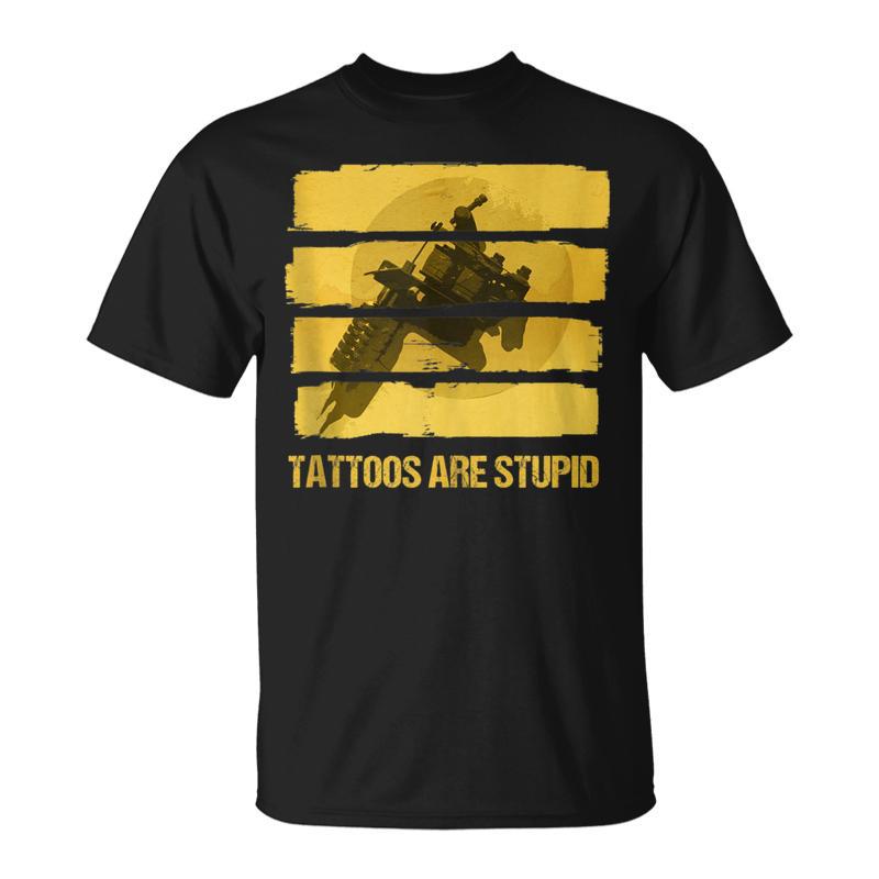 Tattoo Shop Tattoo Ink Tattooing Artist Tattoos Are Stupid T-Shirt