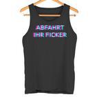 Abfahrt Ihr Ficker Festival Outfit Techno Partyillage Disco Tank Top