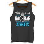 Alles Wird Gut Euer Nachbar Ist Jetzt Da Lieblingsnachbar Tank Top