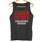 Außer Berieb Geduldsfaden Gerissen Auser Betrieb Gerissen Arbeit Office Keine Peduld S Tank Top