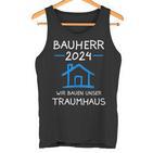 Bauherr 2024 Wir Bauen Unser Traumhaus Bauherr Tank Top