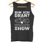 Bin Ich Dran Dann Setz Dich Und Genieße Die Show Boule Tank Top