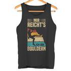 Bouldering Retro Mountain Climbing Mir Reicht's Ich Geh Bouldering Tank Top