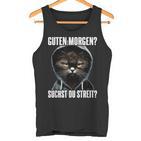 Cat Saying  I Guten Morgen Suchst Du Streit Tank Top