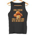 Chili Cheese Mir Bitte In Den Kopf Tank Top