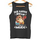 Der Kaffee Ist Kaputt Ich Bin Müde S Tank Top