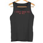 I Don't Know You At All X Ich Kenne Dich Überhaupt Nicht Tank Top