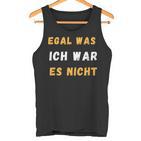 Egal Was Ich War Es Nicht Tank Top