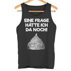 Ein Frage Hätte Ich Da Noch Aluminium Hut Sayings Tank Top