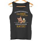 Ein Mann Kann Nichton Bier Allein Leben Katzten Tank Top