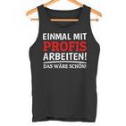 Einmal Mit Profis Arbeiten Bau Pfusch Craftsman Tank Top