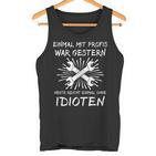 Einmal Mit Profis Arbeiten Yesterday Early Idioten Tank Top