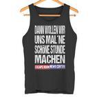 Ernc Dann Wollwir Mal Ne Schön Stunde Machen Tank Top