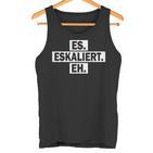 Es Eskaliert Eh For Techno Party Apres Ski Tank Top