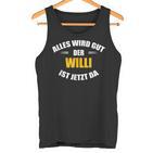 First Name Willi Alles Wird Gut Der Willi Ist Jetzt Da Tank Top