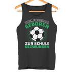 Football Zum Fußball Geboren Zzwungen Tank Top