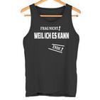 Frag Nicht Weil Ich Es Kann Kann Tank Top