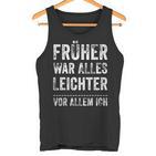 Früher War Alles Leichter -Or Allem Ich Tank Top