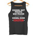 Fun Einmal Mit Profis War Früher Tank Top