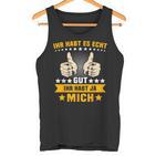 Humour Ihr Habt Es Gut Ihr Habt Mich Tank Top