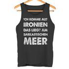 Ich Komme Aus Ironien Sarcastischen Meer Tank Top