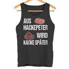 Saying Aus Hackepeter Wird Kacke Later  Tank Top