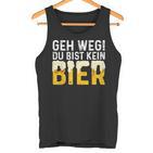 Geh Weg Du Bist Kein Bier Biertrinker Slogan Tank Top