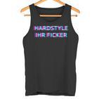 Hardstyle Ihr Ficker Hard Techno Rave Festival Tekk Hakken Tank Top