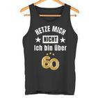 Hetze Mich Nicht Ich Bin Über 60 Over 60 Hetze Mich Nicht Tank Top