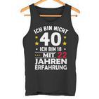 Ich Bin Nicht 40 Ich Bin 18 Mit 22 Jahre Erfahrung Ich Bin Tank Top