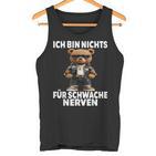 Ich Bin Nichts Für Schwache Nerven Ich Bin Nichts Für Tank Top