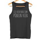 Ich Bin Nur Zum Pöbeln Hier Tank Top