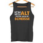 Ich Bin Zu Alt Für Diese Scheisse Tank Top