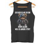 Ich Bleib So Wie Ich Bin Schon Alleine Weil Es Andere Stört Tank Top