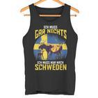 Ich Muss Gar Nichts Ich Muss Nur Nach Sweden Tank Top