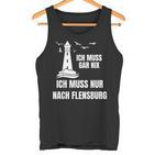 Ich Muss Gar Nix Ich Muss Nur Nach Flensburg Holiday Norden Tank Top