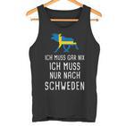 Ich Muss Gar Nix Ich Muss Nur Nach Sweden S Tank Top