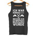 Ich War Normal Bevor Ich Trainer Wurde Tank Top