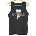 Idk Google Es Tank Top