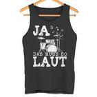 Ja Das Muss So Laut Schlagzeug Schlagzeuger Tank Top