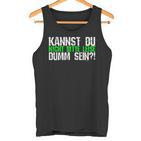 Kannst Du Nicht Bitte Leise Dumm Sein College Tank Top