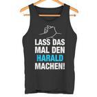 Lass Das Mal Den Harald Machen First Name Saying  Tank Top