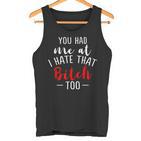 Lustiges Mit Aufschrift You Had Me At I Hate That Bitch Too Tank Top