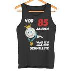 Man Or 85 Jahren War Ich Mal Der Schnellste 85Th Birthday S Tank Top