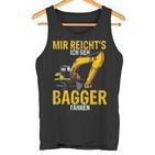 Mir Reichts Ich Geh Bagger Fahren Digger Driver  Tank Top