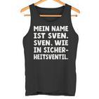 My Name Is Sven Sven As In Safetyalve For Svens Tank Top