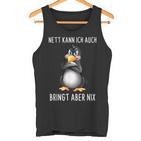 Nett Kann Ich Auch Bringt Aber Nix Penguin Tank Top