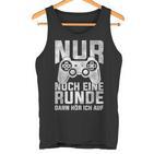 Nur Noch Eine Runde Dann Hör Ich Auf Gamer Gocker  Tank Top